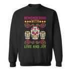 Erinnere Dich Mit Liebe Und Freude Dia De Muertos Sweatshirt