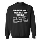 Euer Genderscheiss Interessiert Hier Keine Sau Sweatshirt