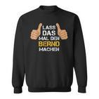 First Name Bernd Lass Das Mal Den Bernd Machen S Sweatshirt