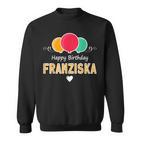 Franziska Happy Birthday Spruch Sweatshirt