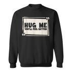 Free Hugs Du Wirst Dich Besser Fühlen Sweatshirt