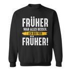 Früher War Alles Besser Ich Binon Früher Rentner Sweatshirt