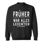 Früher War Alles Leichte Ich Zum EG Sweatshirt