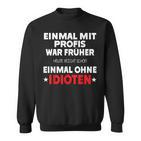 Fun Einmal Mit Profis War Früher Sweatshirt