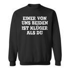 Humour Eineron Uns Beiden Ist Klüger Als Du Sweatshirt