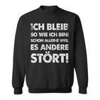 Ich Bleib So Wie Ich Bin Weil Es Andere Stört Sweatshirt