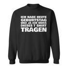 Ich Habe Heute Geburtstag Und Ich Muss Dieses S Sweatshirt