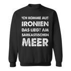 Ich Komme Aus Ironien Sarcastischen Meer Sweatshirt