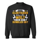 Ohne Elekriker Would Die Welt Nur Ein Darker Ort Sweatshirt