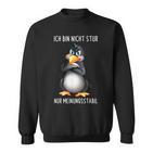 Penguin Ich Bin Nicht Stur Nur Meinungsstabil German Langu S Sweatshirt