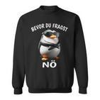 Penguin Sarcasm Bevor Du Fragst Nö Sweatshirt