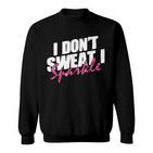 Quote Don't Sweat I Sparkle Sweatshirt