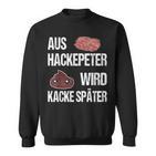 Saying Aus Hackepeter Wird Kacke Later Sweatshirt