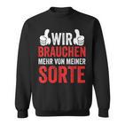 Saying Wir Brauchen Mehron Meiner Sorte Sweatshirt