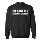 With Sayings Die Lage Ist Besaufniserregend Sweatshirt