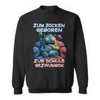 Gamer Computer Zum Zocken Geboren Zur Schule Gezwungen Sweatshirt