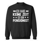 Ich Habe Keine Zeit Ich Bin Pensionist Sweatshirt