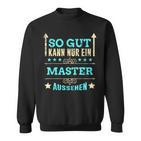 So Gut Kann Nur Ein Master Aussehen Sweatshirt