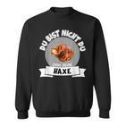 Grillhaxe Saying Du Bist Nicht Du Ohne Dein Haxe Sweatshirt