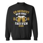 Herren Er Heiratet Wir Sind Nur Zum Saufen Hier Jga Sweatshirt