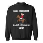 Hoppe Hoppe Reiter Ich Hoff Ich Leb Nicht Weiter T Sweatshirt