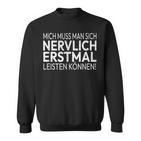 Humour Mich Muss Man Sich Nervlich Erstmal Leisten Mich Muss Man S Sweatshirt