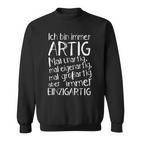 Ich Bin Immer Artig Mal Unartig Mal Eigenartig Mal Großartig Sweatshirt