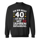 Ich Bin Nicht 40 Ich Bin 18 Mit 22 Jahre Erfahrung Ich Bin Sweatshirt