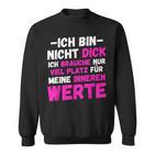 Ich Bin Nicht Dick Ich Brauche Nuriel Platz Humor Sweatshirt