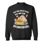 Ich Bin Nicht Dick Ich Bin Ein Pfundkerl Sweatshirt