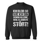 Ich Bleib So Wie Ich Bin Schon Alleine Weil Es Anderstört Sweatshirt