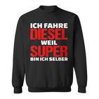 Ich Fahre Diesel Weil Ich Super Bin Slogan Car Sweatshirt