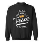 Ich Hab Nicht Mehr Alle Tassen Im Schrank Meme Sweatshirt