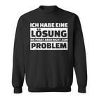 Ich Habe Eine Solution It Doesn't Fit The Problem Sweatshirt