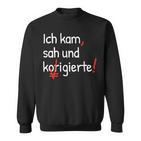 Ich Kam Sah Und Korrigierte Lehrerin Sweatshirt