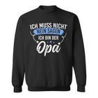 Ich Muss Nicht Sagen Ich Bin Die Opa Ich Muss Nicht Nein S Sweatshirt