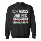 Ich Muss Nur Nach Hungary Hungarian Flag Sweatshirt