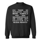 Ich Tanz So Schlecht Dass Meine Kumpels Waldorfschul German Sweatshirt