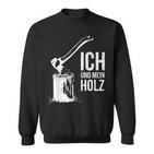 Ich Und Mein Holz Feuerholz Hacken Ich Und Mein Holz Sweatshirt