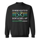 Ich Werde Nicht Älter Ich Level Up Gaming Sweatshirt