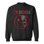 I'm Broken I'm Ok I'm Broken Sweatshirt