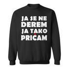 Ja Se Ne Derem Bosna Hrvatska Srbija Balkan Sweatshirt