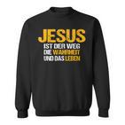 Jesus Ist Der Weg Die Wahrheit Und Das Leben Jesus Ist Sweatshirt