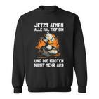 Jetzt Breathe Alle Mal Tief Ein Und Die Idioten Nicht Mehr Aus Sweatshirt