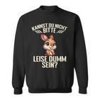 Kannst Du Nicht Bitte Leise Dumm Sein Sweatshirt