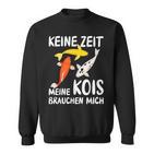 Keine Zeit Meine Kois Braucht Mich Koi Japan Sweatshirt