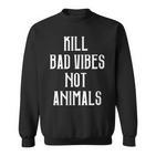 Kill Badibes Not Animalsegan Sweatshirt