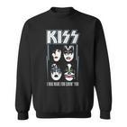 Kiss Ich Wurde Dafür Geschaffen Dich Zu Lieben Sweatshirt