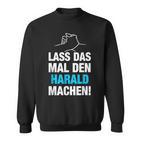 Lass Das Mal Den Harald Machen First Name Saying Sweatshirt