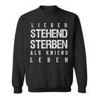 Lieber Steht Sterben Als Kneiend L S Sweatshirt